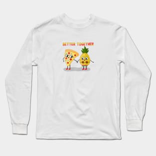 BETTER TOGETHER PINEAPPLE PIZZA Long Sleeve T-Shirt